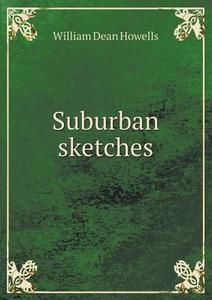 Suburban Sketches di William Dean Howells edito da Book On Demand Ltd.