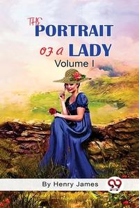 The Portrait of A Lady Volume I di Henry James edito da DOUBLE 9 BOOKSLLP
