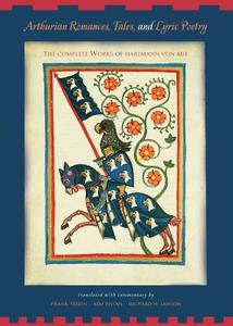 Arthurian Romances, Tales and Lyric Poetry: The Complete Works of Hartmann Von Aue di Frank Tobin, Kim Vivian, Richard H. Lawson edito da PENN ST UNIV PR