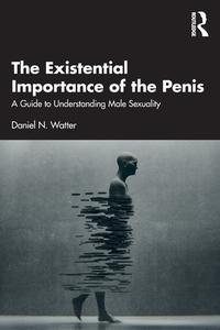 The Existential Importance Of The Penis di Daniel N. Watter edito da Taylor & Francis Ltd