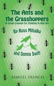 The Ants and the Grasshoppers di Ross Mihalko, Donna Swift edito da SAMUEL FRENCH TRADE