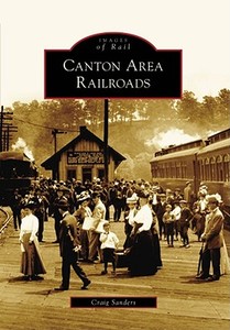 Canton Area Railroads di Craig Sanders edito da ARCADIA PUB (SC)