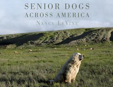 Senior Dogs Across America di Nancy Levine edito da Schiffer Publishing Ltd