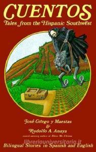 Cuentos: Tales from the Hispanic Southwest: Tales from the Hispanic Southwest di Rudolfo A. Anaya, Griego Y. Maestas Jose, Jose Griego Y. Maestas edito da MUSEUM OF NEW MEXICO PR