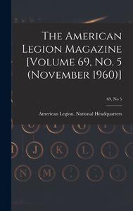 The American Legion Magazine [Volume 69, No. 5 (November 1960)]; 69, no 5 edito da LIGHTNING SOURCE INC