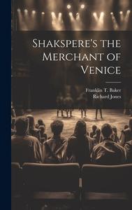 Shakspere's the Merchant of Venice di Richard Jones, Franklin T. Baker edito da LEGARE STREET PR
