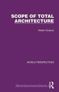 Scope Of Total Architecture di Walter Gropius edito da Taylor & Francis Ltd