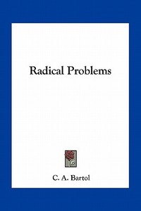 Radical Problems di C. A. Bartol edito da Kessinger Publishing