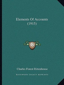Elements of Accounts (1915) di Charles Forest Rittenhouse edito da Kessinger Publishing