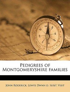 Pedigrees Of Montgomeryshire Families di John Roderick edito da Nabu Press