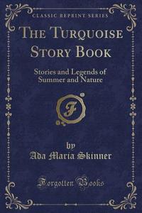 The Turquoise Story Book di Ada Maria Skinner edito da Forgotten Books