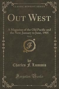 Out West, Vol. 22 di Charles F Lummis edito da Forgotten Books