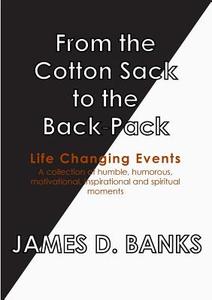 From the Cotton Sack to the Back Pack di James D. Banks edito da Lulu.com