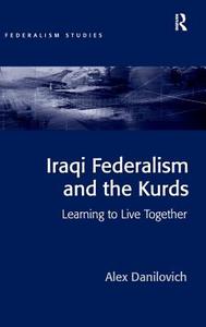 Iraqi Federalism and the Kurds: Learning to Live Together di Alex Danilovich edito da ROUTLEDGE