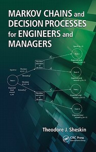 Markov Chains and Decision Processes for Engineers and Managers di Theodore J. Sheskin edito da Taylor & Francis Inc