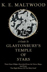 A Guide To Glastonbury's Temple Of Stars - Their Giant Effigies Described From Air Views, Maps, And From 'The High Histo di K. E. Maltwood edito da Mccutchen Press