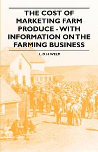 The Cost of Marketing Farm Produce - With Information on the Farming Business di L. D. H. Weld edito da Das Press