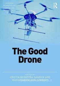 The Good Drone di Kristin Bergtora (Norwegian Centre for Humanitarian Studies Sandvik, Maria Gabrielsen (Peace Research  Jumbert edito da Taylor & Francis Ltd