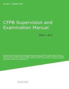 Cfpb Supervision and Examination Manual (Part 1 of 2): Version 2 di Consumer Financial Protection Bureau edito da Createspace