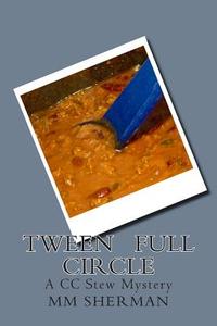 Tween Full Circle: A CC Stew Mystery di MM Sherman edito da Createspace
