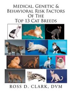 Medical, Genetic & Behavioral Risk Factors of the Top 13 Cat Breeds di Ross Clark edito da Xlibris