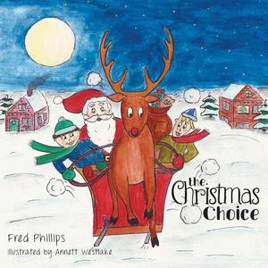 The Christmas Choice di Fred Phillips edito da FriesenPress