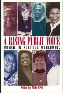 A Rising Public Voice: Women in Politics Worldwide di Marjorie Agosin, Alida Brill-Scheuer edito da FEMINIST PR