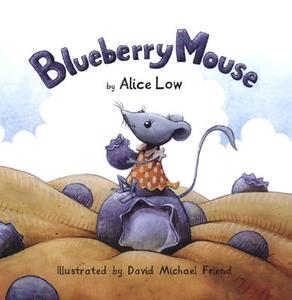 Blueberry Mouse di Alice Low edito da Mondo Publishing