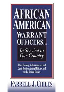 AFRICAN AMERICAN WARRANT OFFICERS...IN SERVICE TO OUR COUNTRY di Farrell J. Chiles edito da Booklocker.com, Inc.