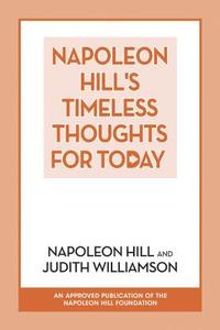 Napoleon Hill's Timeless Thoughts for Today di Napoleon Hill, Judith Williamson edito da G&D MEDIA
