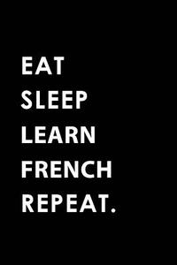 EAT SLEEP LEARN FRENCH REPEAT di Big Dreams Publishing edito da INDEPENDENTLY PUBLISHED