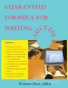 Guaranteed Formula for Writing Success di Everett Ofori edito da Everett Ofori, Inc.