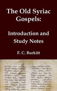 The Old Syriac Gospels - Introduction and Study Notes di F. C. Burkitt edito da Independently Published