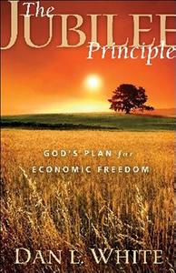 The Jubilee Principle: God's Plan for Economic Freedom di Dan L. White edito da WND Books