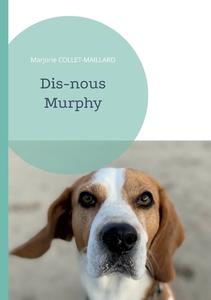 Dis-nous Murphy di Marjorie Collet-Maillard edito da Books on Demand