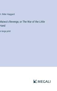 Maiwa¿s Revenge, or The War of the Little Hand di H. Rider Haggard edito da Megali Verlag