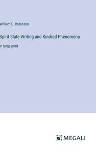 Spirit Slate Writing and Kindred Phenomena di William E. Robinson edito da Megali Verlag