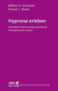 Hypnose erleben di Milton H. Erickson, Ernest L Rossi edito da Klett-Cotta Verlag