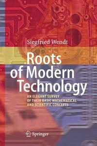Roots of Modern Technology di Siegfried Wendt edito da Springer Berlin Heidelberg