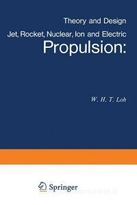 Jet, Rocket, Nuclear, Ion and Electric Propulsion di W. H. T. Loh edito da Springer Berlin Heidelberg