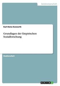 Grundlagen Der Empirischen Sozialforschung di Karl-Heinz Konnerth edito da Grin Verlag