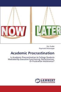 Academic Procrastination di Eric Sudler, Raymond Digiuseppe edito da LAP Lambert Academic Publishing