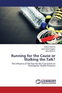 Running for the Cause or Walking the Talk? di Kathryn Moncks, Joan Wharf Higgins, John Meldrum edito da LAP Lambert Academic Publishing
