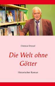 Die Welt ohne Götter di Dietmar Dressel edito da Books on Demand