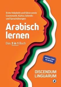 Arabisch lernen - Das 3 in 1 Buch di Discendum Linguarum edito da Books on Demand