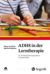 ADHS in der Lerntherapie di Elena von Wirth, Manfred Döpfner edito da Hogrefe Verlag GmbH + Co.