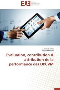 Evaluation, contribution & attribution de la performance des OPCVM di Sara El Ghali, Mounia Laouad edito da Editions universitaires europeennes EUE