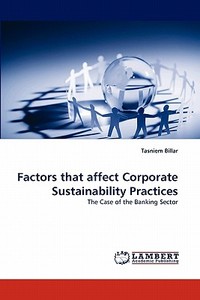 Factors that affect Corporate Sustainability Practices di Tasniem Billar edito da LAP Lambert Acad. Publ.