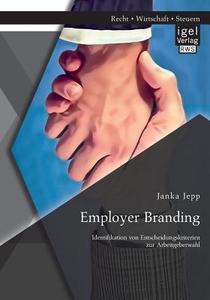 Employer Branding: Identifikation von Entscheidungskriterien zur Arbeitgeberwahl di Janka Jepp edito da Igel Verlag