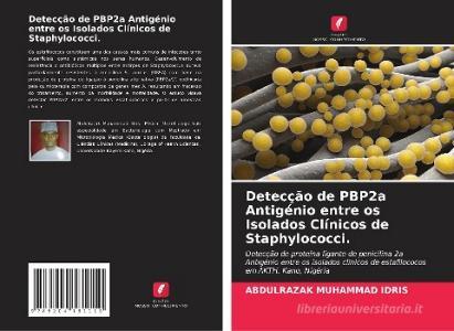 Detecção de PBP2a Antigénio entre os Isolados Clínicos de Staphylococci. di Abdulrazak Muhammad Idris edito da Edições Nosso Conhecimento